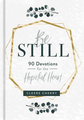 Be Still - 90 Devotions for the Hopeful Heart - Cleere Cherry