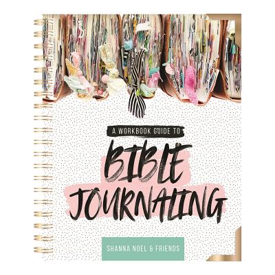 Bible Journaling 101: A Work Book Guide to See God's Word in a New Light - Shanna Noel