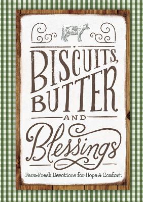 Biscuits, Butter, and Blessings: Farm Fresh Devotions for Hope and Comfort - Linda Kozar