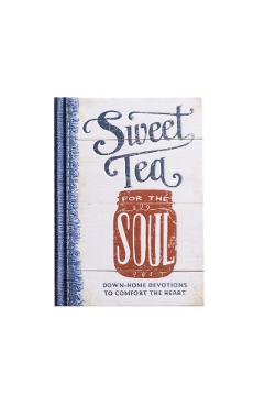 Sweet Tea for the Soul: Down-Home Devotions to Comfort the Heart - Linda Kozar
