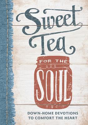 Sweet Tea for the Soul: Down-Home Devotions to Comfort the Heart - Linda Kozar