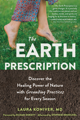The Earth Prescription: Discover the Healing Power of Nature with Grounding Practices for Every Season - Laura Koniver