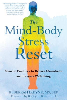 The Mind-Body Stress Reset: Somatic Practices to Reduce Overwhelm and Increase Well-Being - Rebekkah Ladyne