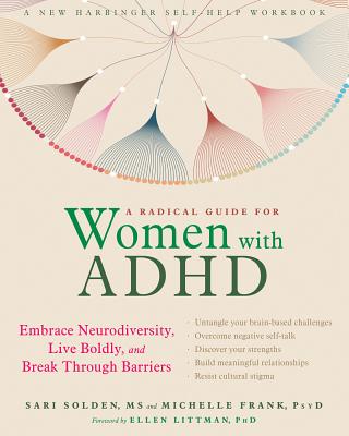 A Radical Guide for Women with ADHD: Embrace Neurodiversity, Live Boldly, and Break Through Barriers - Sari Solden