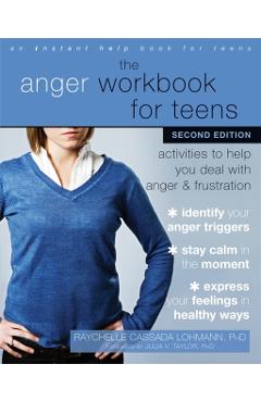The Anger Workbook for Teens: Activities to Help You Deal with Anger and Frustration - Raychelle Cassada Lohmann