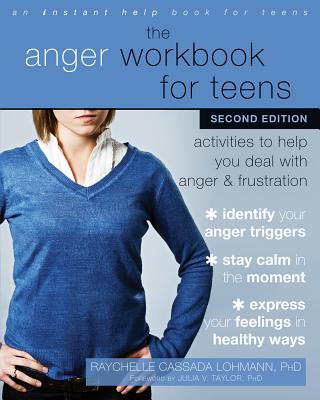 The Anger Workbook for Teens: Activities to Help You Deal with Anger and Frustration - Raychelle Cassada Lohmann