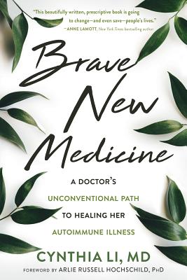 Brave New Medicine: A Doctor's Unconventional Path to Healing Her Autoimmune Illness - Cynthia Li