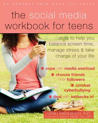 The Social Media Workbook for Teens: Skills to Help You Balance Screen Time, Manage Stress, and Take Charge of Your Life - Goali Saedi Bocci