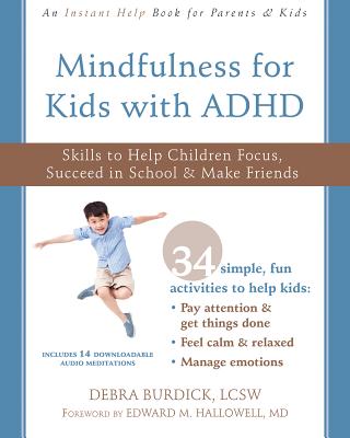 Mindfulness for Kids with ADHD: Skills to Help Children Focus, Succeed in School, and Make Friends - Debra Burdick