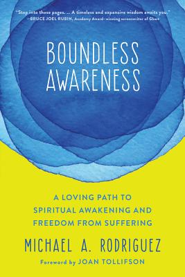 Boundless Awareness: A Loving Path to Spiritual Awakening and Freedom from Suffering - Michael A. Rodriguez