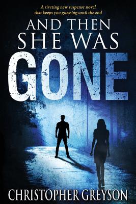 And Then She Was Gone - Christopher Greyson