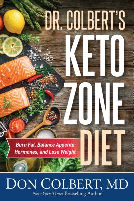 Dr. Colbert's Keto Zone Diet: Burn Fat, Balance Appetite Hormones, and Lose Weight - Don Colbert