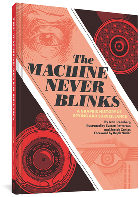 The Machine Never Blinks: A Graphic History of Spying and Surveillance - Ivan Greenberg