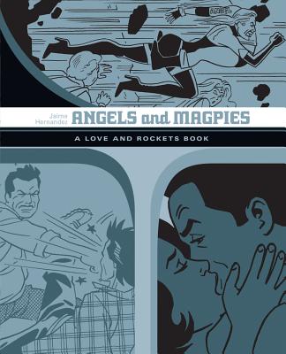 Angels and Magpies: A Love and Rockets Book - Jaime Hernandez