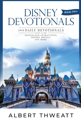 Disney Devotionals [Book Two]: 100 Daily Devotionals Based on the Disneyland Attractions, Resort Hotels, and More - Bob Mclain