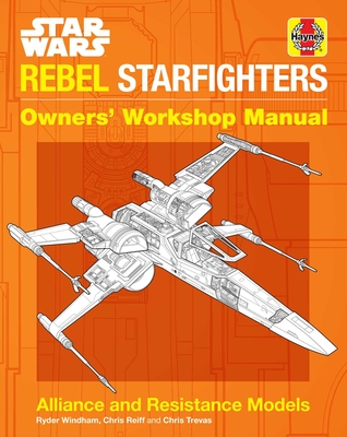 Star Wars: Rebel Starfighters: Owners' Workshop Manual - Ryder Windham