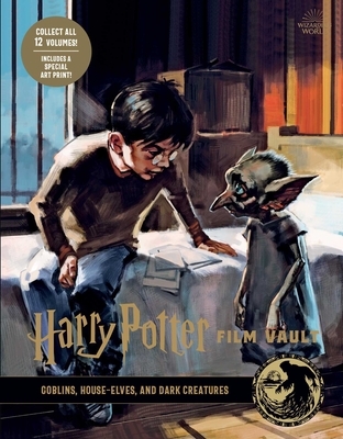 Harry Potter: Film Vault: Volume 9: Goblins, House-Elves, and Dark Creatures - Insight Editions