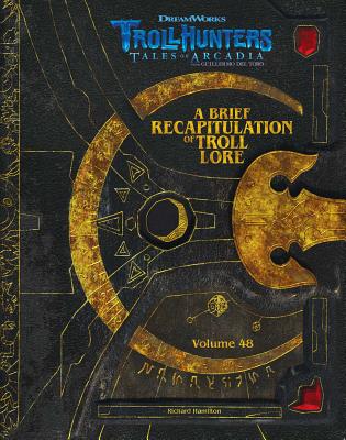 The DreamWorks Trollhunters: A Brief Recapitulation of Troll Lore: Volume 48 - Richard Hamilton