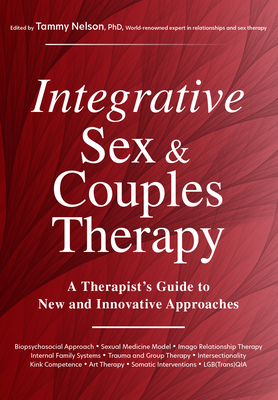 Integrative Sex & Couples Therapy: A Therapist's Guide to New and Innovative Approaches - Tammy Nelson