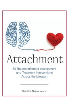 Attachment: 60 Trauma-Informed Assessment and Treatment Interventions Across the Lifespan - Christina Reese