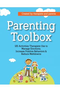 Parenting Toolbox: 125 Activities Therapists Use to Reduce Meltdowns, Increase Positive Behaviors & Manage Emotions - Lisa Phifer