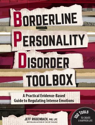 Borderline Personality Disorder Toolbox: A Practical Evidence-Based Guide to Regulating Intense Emotions - Jeff Riggenbach