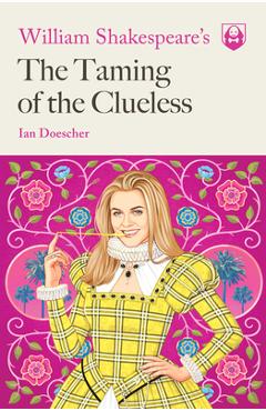Coperta cărții William Shakespeare's the Taming of the Clueless - Ian Doescher