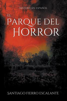 El Parque del Horror: Misterio en Espa�ol - Santiago Fierro Escalante