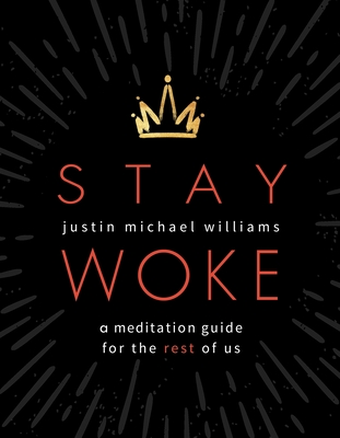 Stay Woke: A Meditation Guide for the Rest of Us - Justin Michael Williams
