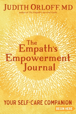 The Empath's Empowerment Journal: Your Self-Care Companion - Judith Orloff