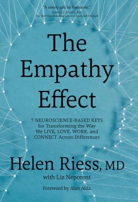 The Empathy Effect: Seven Neuroscience-Based Keys for Transforming the Way We Live, Love, Work, and Connect Across Differences - Helen Riess