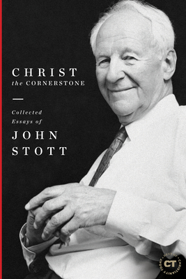 Christ the Cornerstone: Collected Essays of John Stott - John Stott