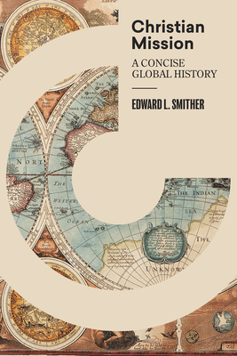 Christian Mission: A Concise Global History - Edward L. Smither