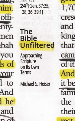 The Bible Unfiltered: Approaching Scripture on Its Own Terms - Michael S. Heiser