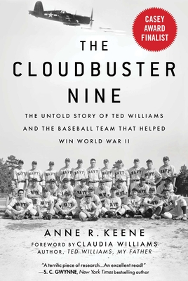 The Cloudbuster Nine: The Untold Story of Ted Williams and the Baseball Team That Helped Win World War II - Anne R. Keene