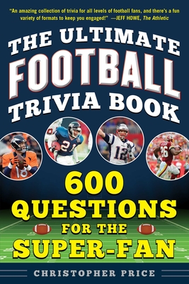 The Ultimate Football Trivia Book: 600 Questions for the Super-Fan - Christopher Price