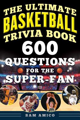 The Ultimate Basketball Trivia Book: 600 Questions for the Super-Fan - Sam Amico