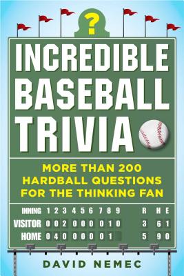 Incredible Baseball Trivia: More Than 200 Hardball Questions for the Thinking Fan - David Nemec
