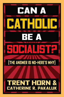 Can a Catholic Be a Socialist?: The Answer Is No - Here's Why - Trent Horn