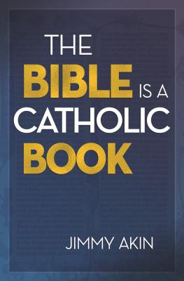 The Bible Is a Catholic Book - Jimmy Akin