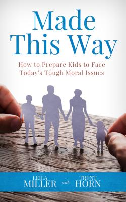 Made This Way: How to Prepare Kids to Face Today's Tough Moral Issues - Trent Horn