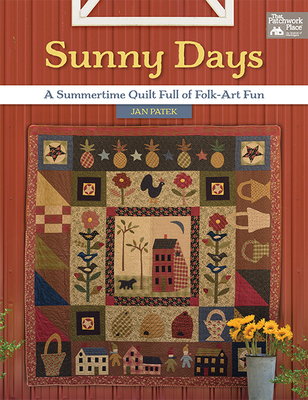 Sunny Days: A Summertime Quilt Full of Folk-Art Fun - Jan Patek