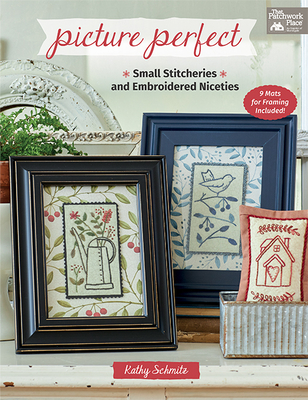 Picture Perfect: Small Stitcheries and Embroidered Niceties - Kathy Schmitz