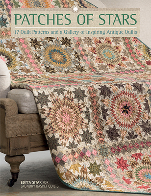 Patches of Stars: 17 Quilt Patterns and a Gallery of Inspiring Antique Quilts - Edyta Sitar
