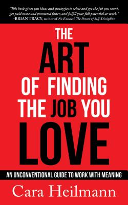 The Art of Finding the Job You Love: An Unconventional Guide to Work with Meaning - Cara Heilmann