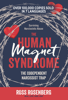 The Human Magnet Syndrome: The Codependent Narcissist Trap - Ross Rosenberg