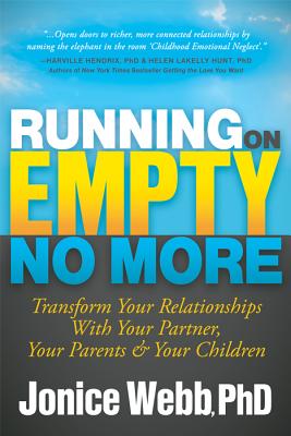 Running on Empty No More: Transform Your Relationships with Your Partner, Your Parents and Your Children - Jonice Webb
