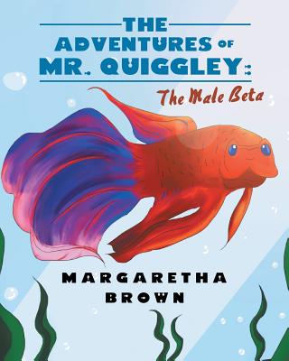 The Adventures of Mr. Quiggley: The Male Beta - Margaretha Brown