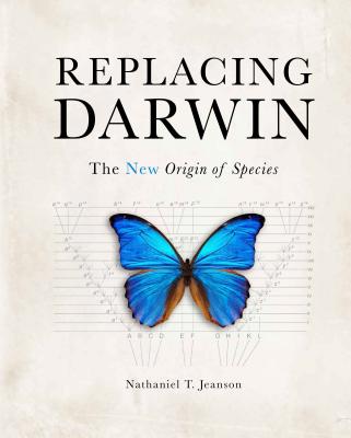 Replacing Darwin: The New Origin of Species - Nathaniel T. Jeanson