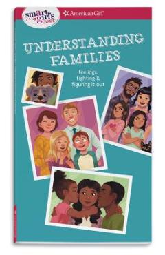 Coperta cărții 'Smart Girl's Guide: Understanding Families: Feelings, Fighting, & Figuring It Out - Amy Lynch'